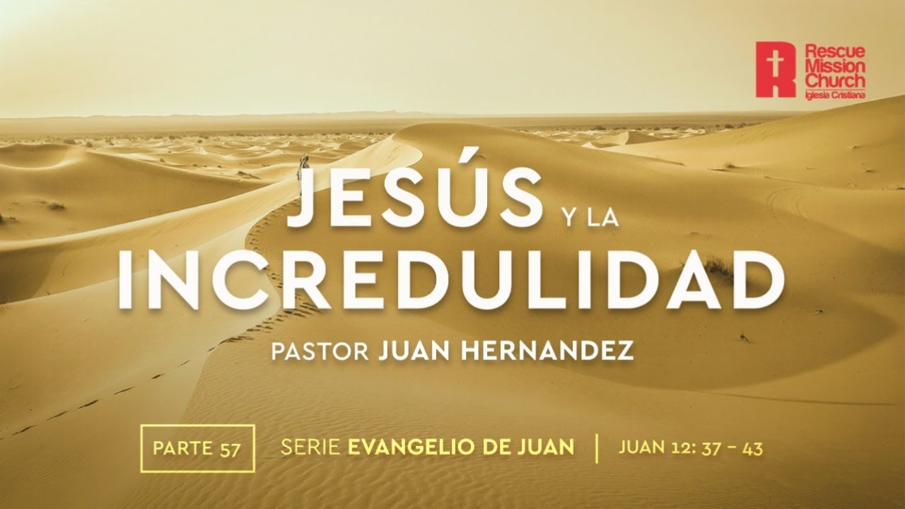 57. Jesús y la incredulidad | Evangelio de Juan 12:37-43 | Pastor Juan Hernandez