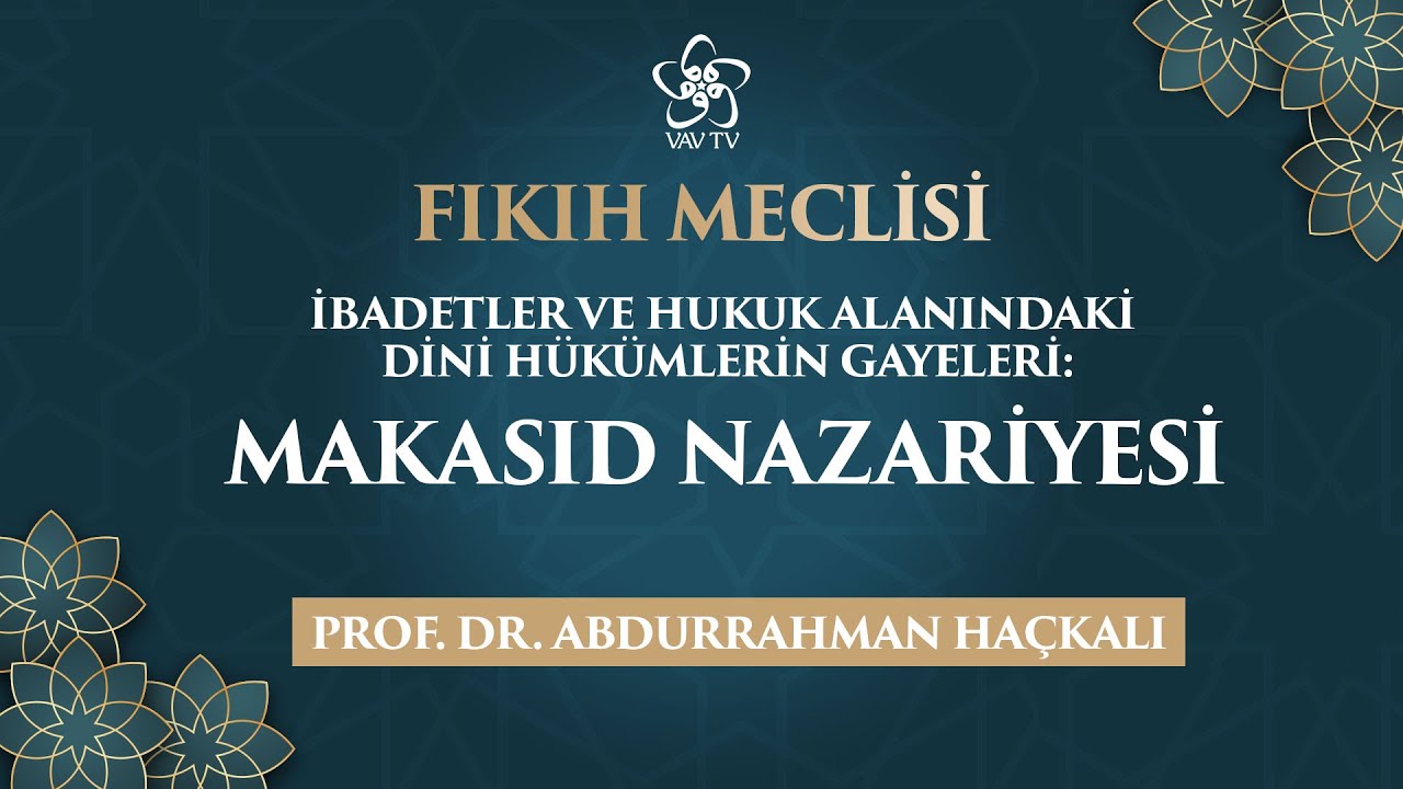 Hukuk Alanındaki Dini Hükümlerin Gayeleri: Makasıd Nazariyesi | Fıkıh Meclisi (69. Bölüm)