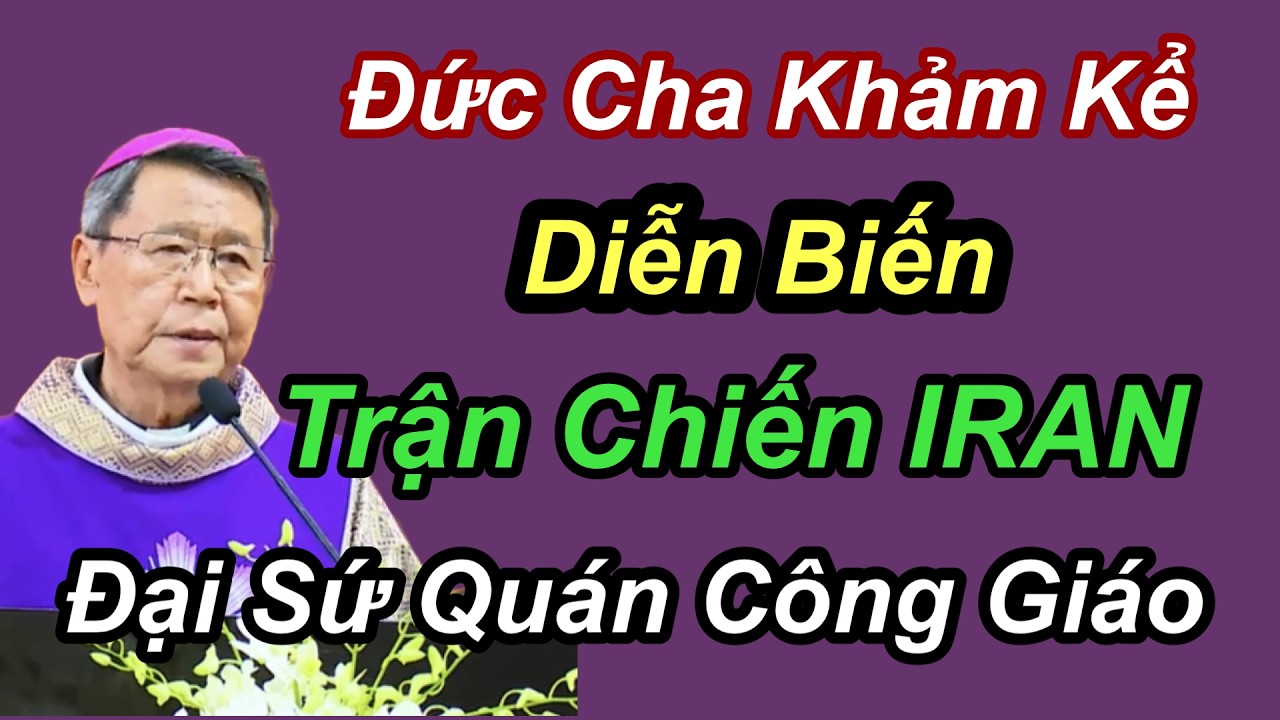 Đức Cha Khảm Kể Diễn Biến Trận Chiến IRAN Đại Sứ Quán Công Giáo - ĐGM Nguyễn Văn Khảm