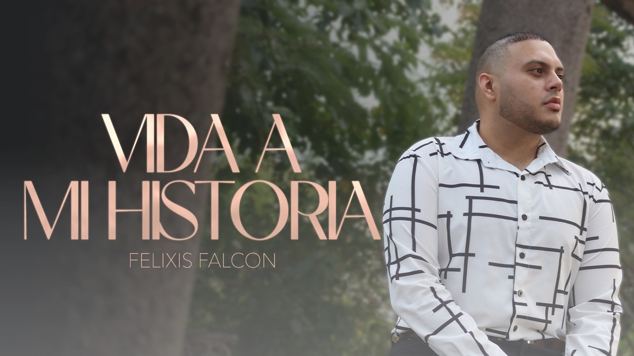 Vida A Mi Historia - Felixis Falcon (Video Oficial)