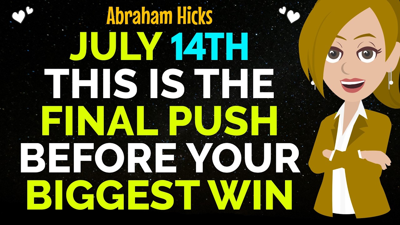July 14th This Is The Final Push Before Your Biggest Win✨✅Abraham Hicks 2026