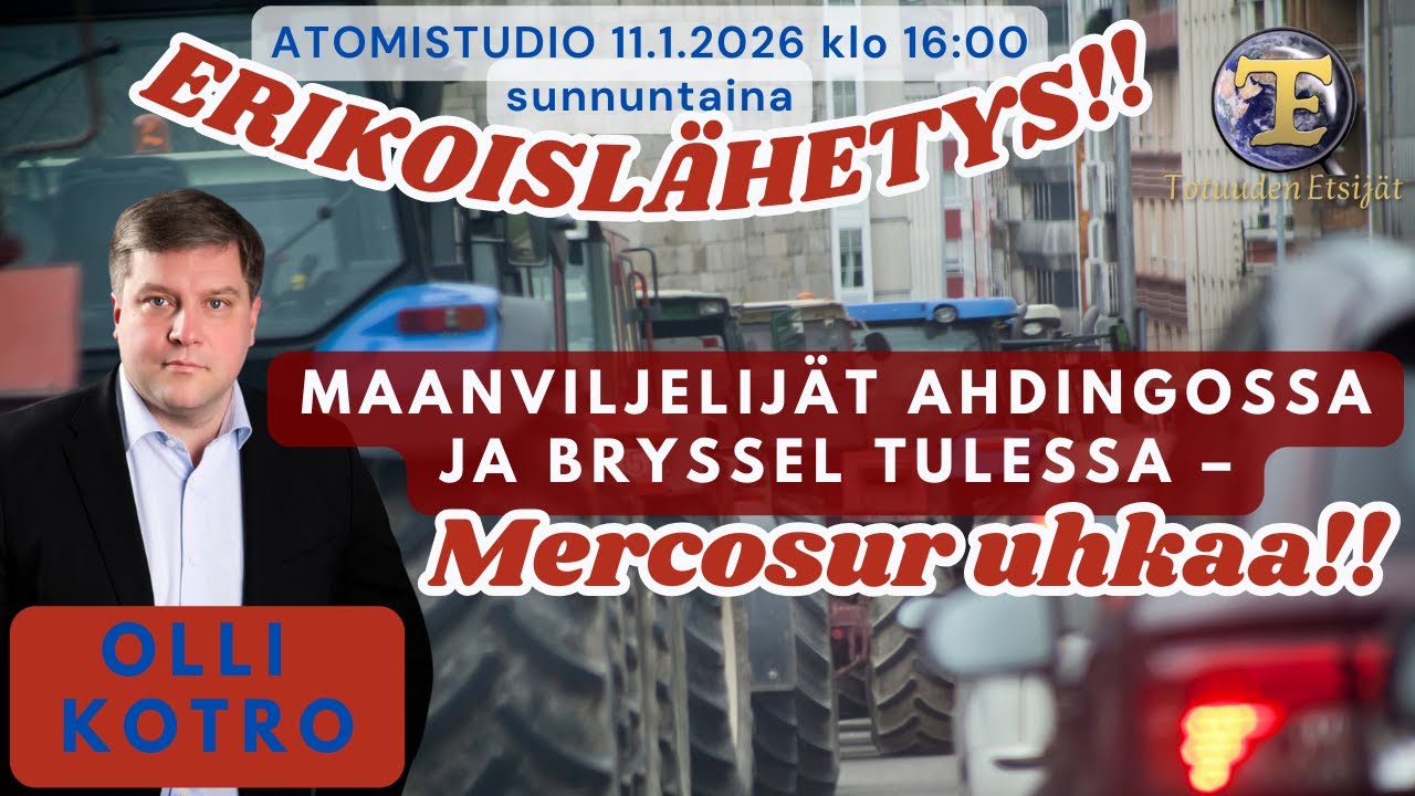 ATOMIstudio ERIKOISLÄHETYS SU 11.1.26 klo 16 Maanviljelijät ahdingossa Bryssel tulessa Mercosur-uhka