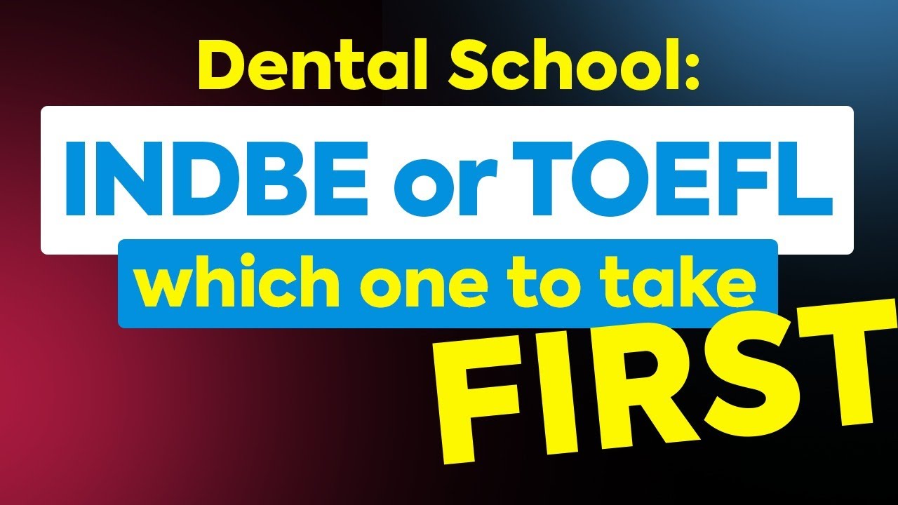 INDBE or TOEFL - Guide for foreign dentist dental school application