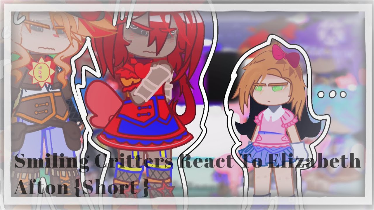 ⭐ Smiling Critters React To Elizabeth Afton ⭐ {Short} 1 / ?? { OLD }