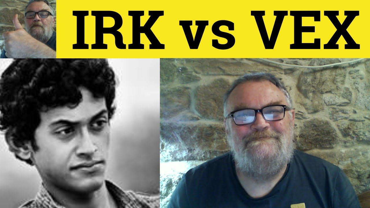 🔵 Irk vs Vex Meaning - Irksome Examples - Vexatious Defined - Irked Definition