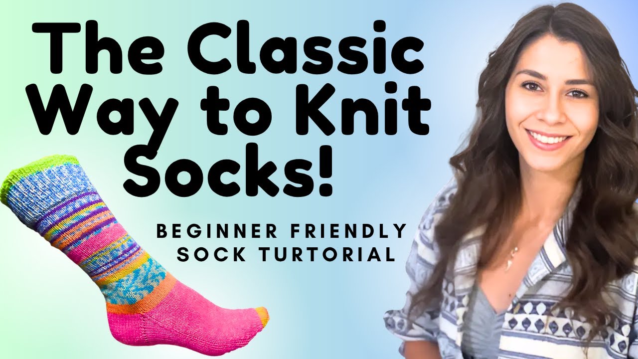 Cuff to Toe Socks - Classic Method to knit Socks (Beginner Friendly!)