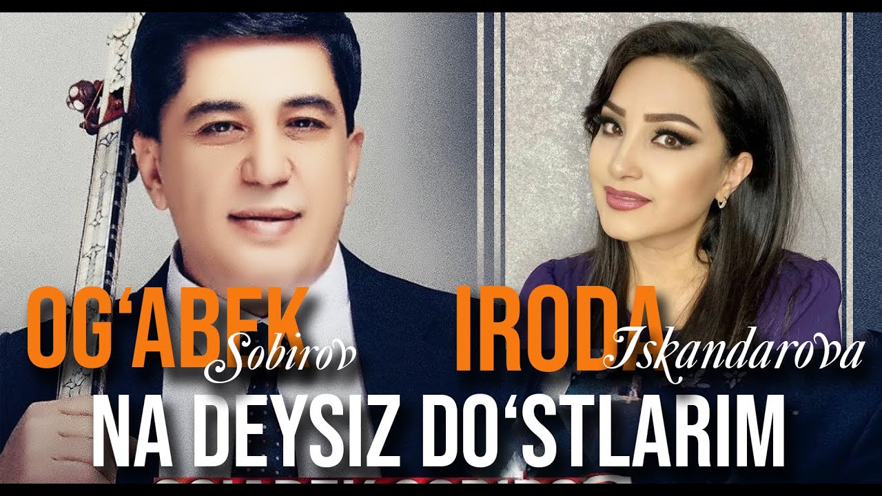 Og‘abek Sobirov va Iroda Iskandarova-Na deysiz do‘stlarim. DUET. Оғабек Собиров & Ирода Искандарова