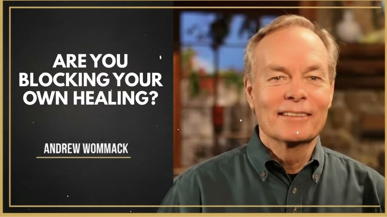 Are You BLOCKING Your Own HEALING- - Andrew Wommack