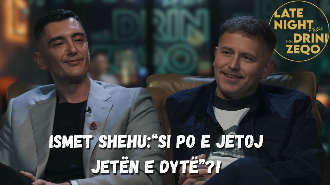 Late Night N’Bllok me Drini Zeqo | Ismet Shehu: “Si po e jetoj jetën e dytë”?!