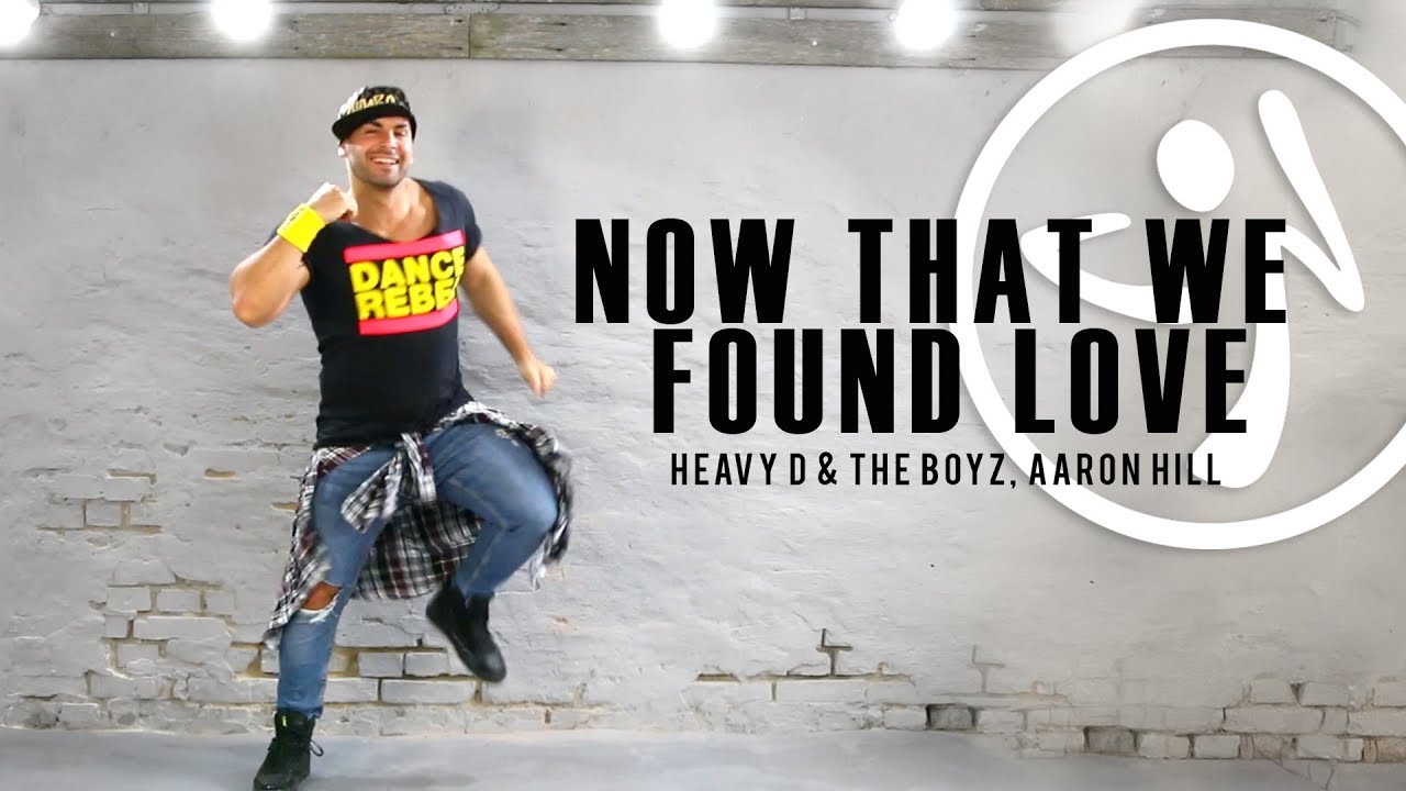 Now That We Found Love ZUMBA / Heavy D & The Boyz, Aaron Hill // A. Sulu