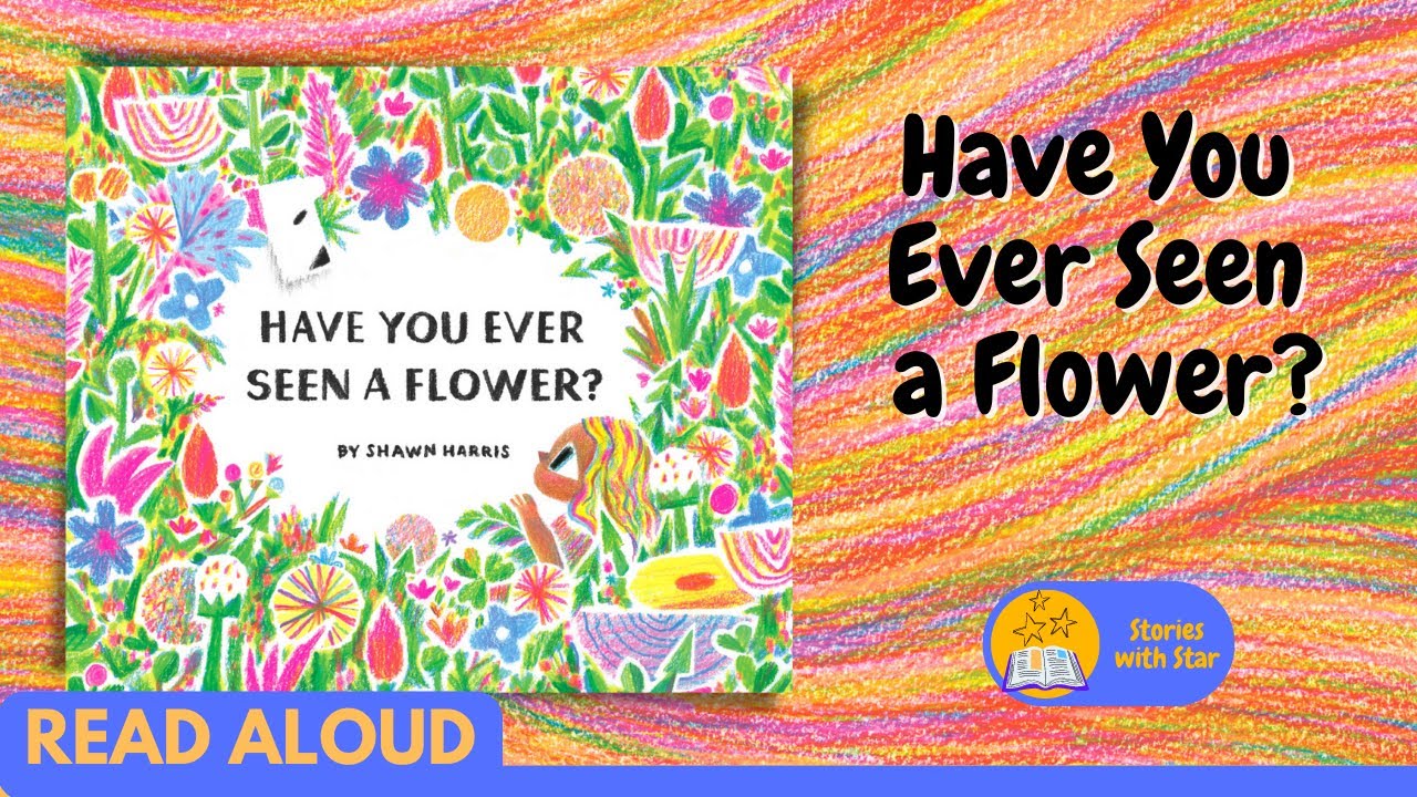 Read Aloud: Have You Ever Seen a Flower? by Shawn Harris | Stories with Star