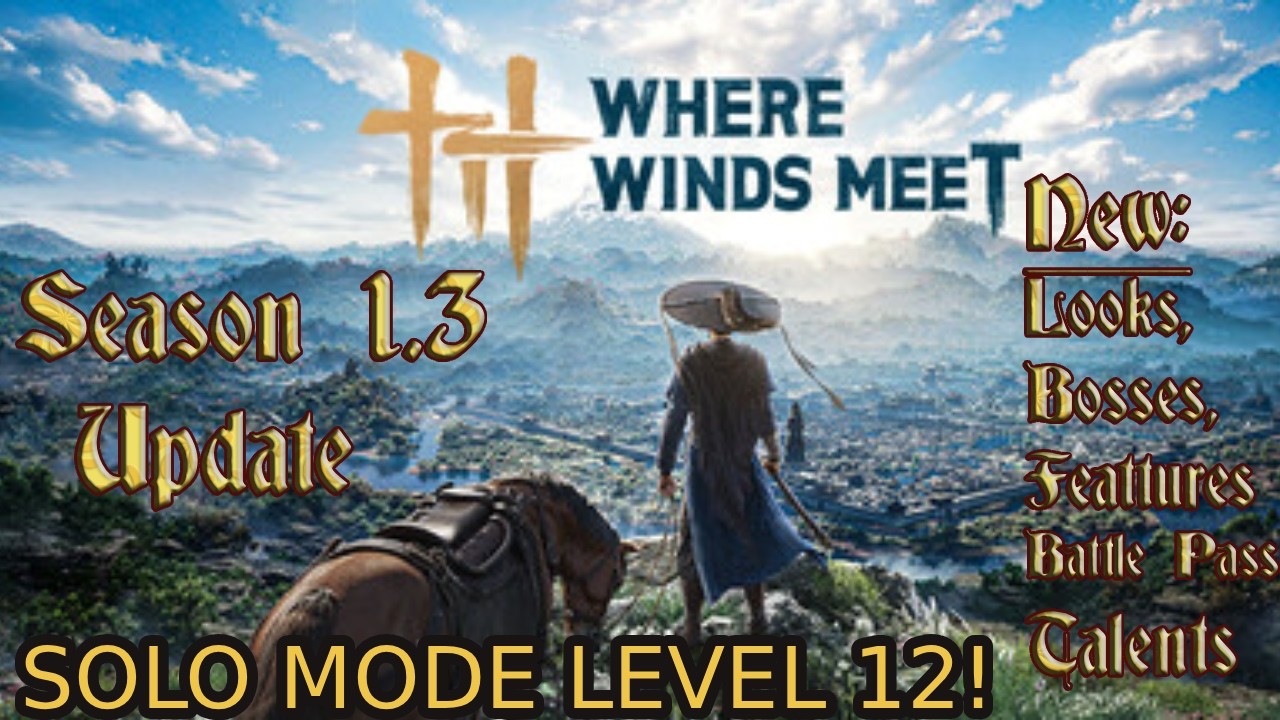 Where Winds Meet Season 1.3 UPDATE: Bosses, Appearances, Breakthrough Level, AND MORE!!