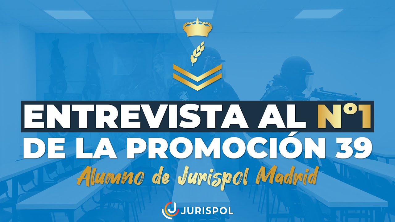 Oposiciones Policía Nacional - Entrevista con el nº1 de la Promoción 39 de Escala Básica