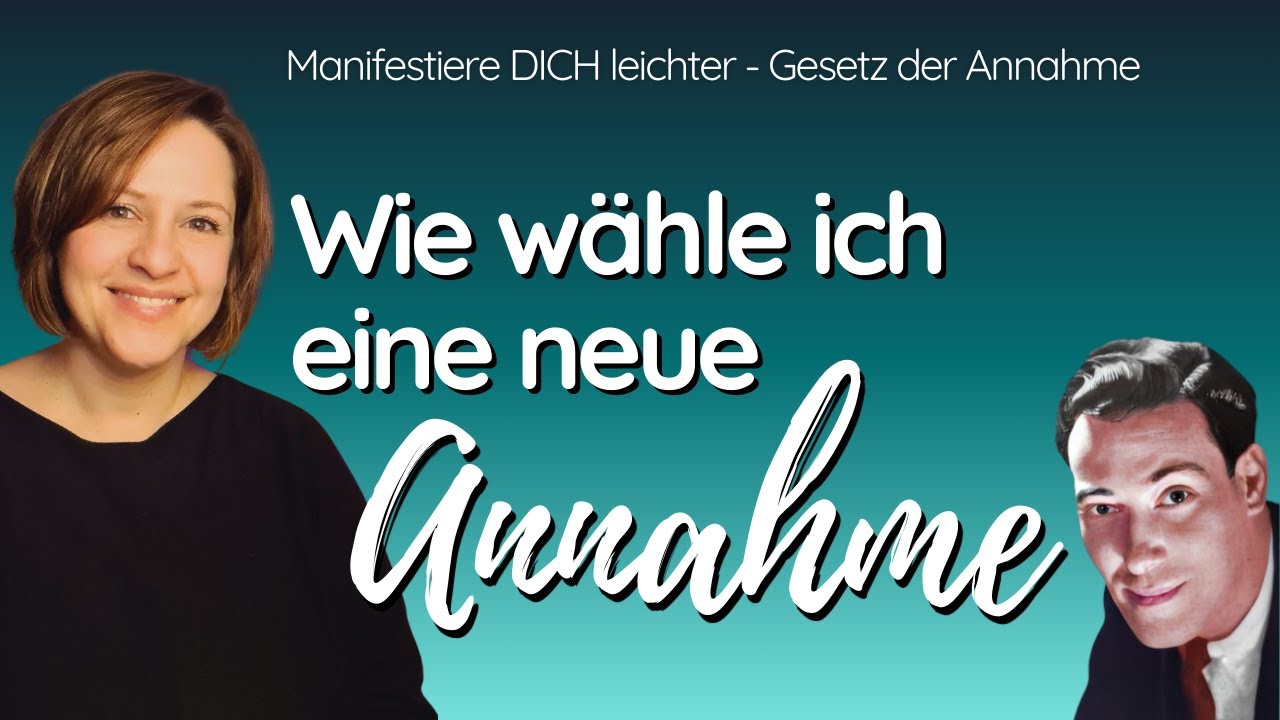 Manifestieren | Annahme w&auml;hlen - in eine neue Annahme 
