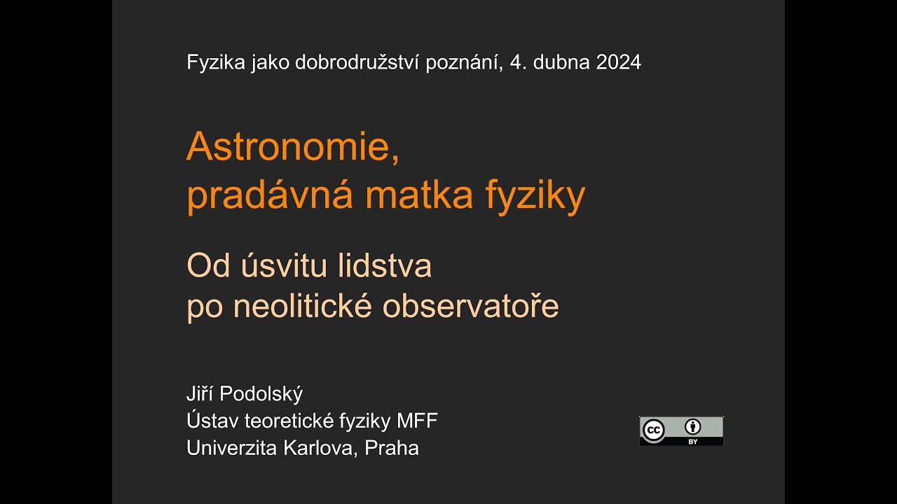 Jiří Podolský: Astronomie, pradávná matka fyziky. Od úsvitu lidstva po neolit... (MFF-FJDP 4.4.2024)
