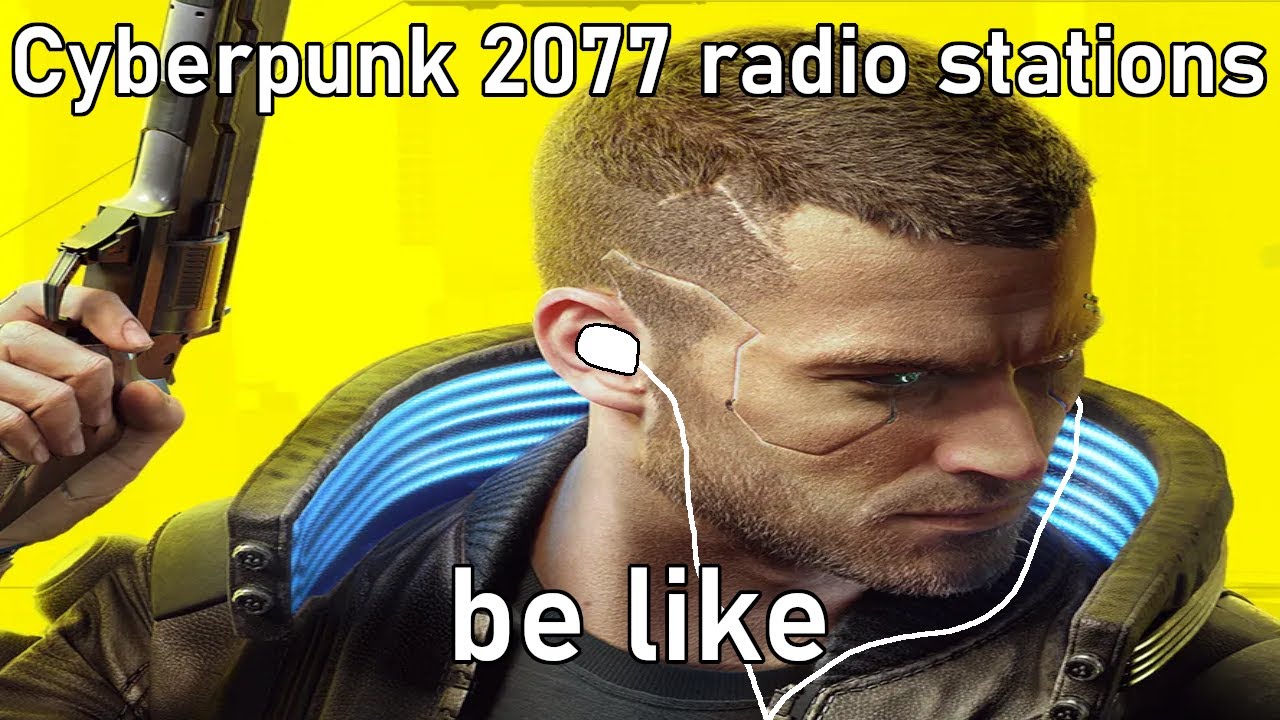 Radio stations in Cyberpunk 2077 be like...