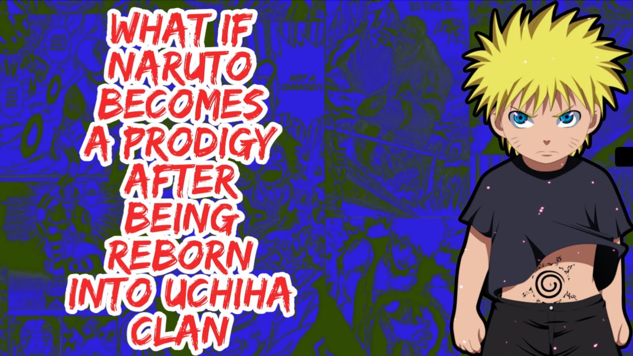 What if Naruto Becomes A Prodigy After Being Reborn Into Uchiha Clan | Part 1
