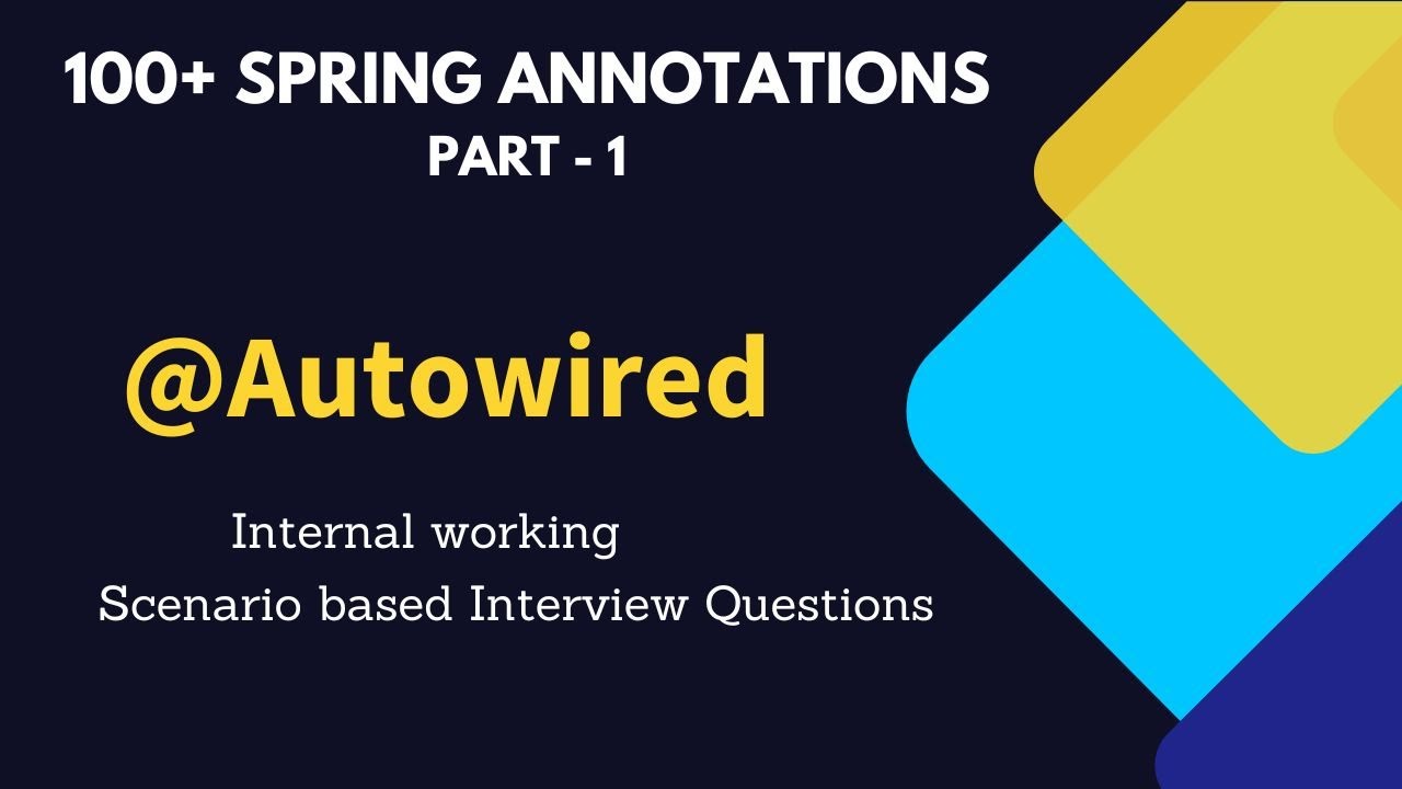 Spring Boot Annotations Series - Autowired | Internal Working & 10+ Scenario Based Questions