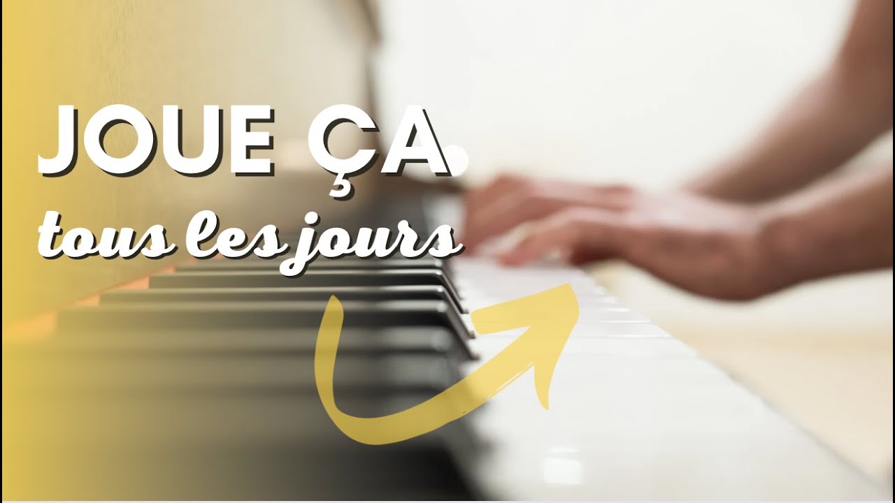 Joue ça tous les jours au piano sans te poser de question !