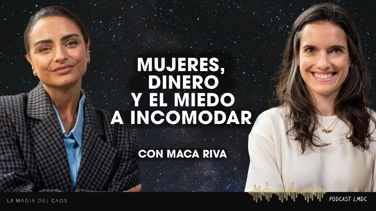 Mujeres, dinero y el miedo a incomodar con Maca Riva| T6 Ep #39 La Magia del Caos