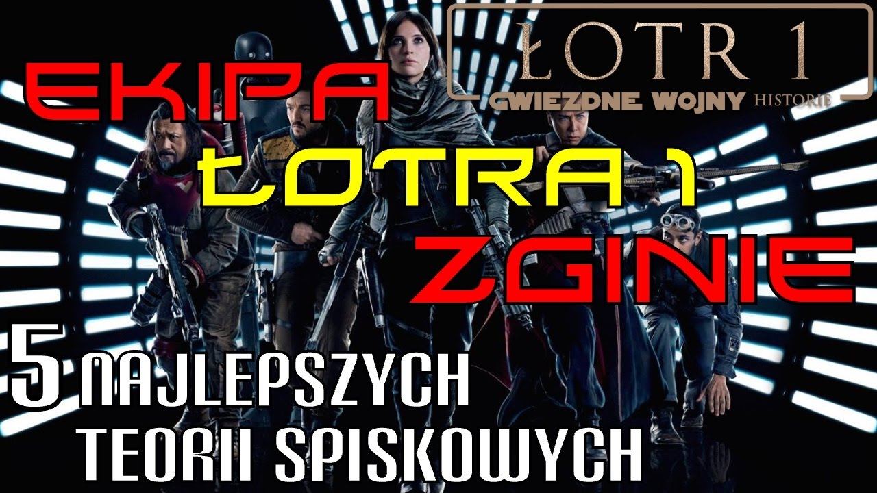 CAŁA EKIPA ŁOTRA 1 ZGINIE! 5 Najlepszych Teorii Spiskowych | Rogue One | Star Wars