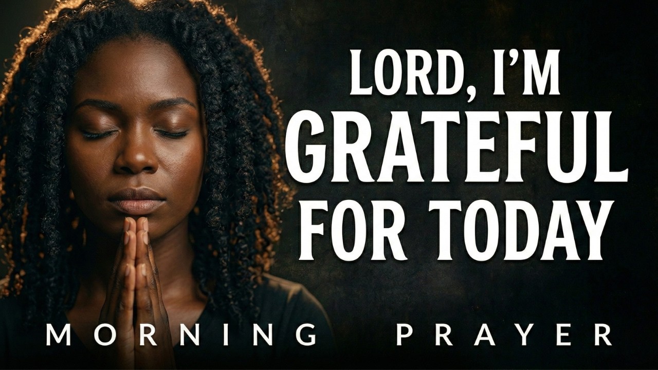 Morning Prayer - Start Today with a Grateful Heart and Leave the Rest to God