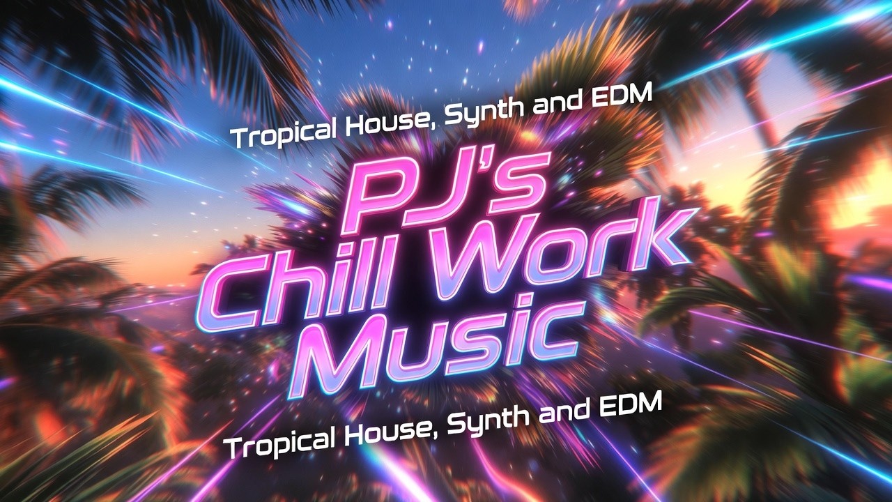 PJs Chill Work Music Pt.1 - Tropical Instrumental Synthwave, EDM and House Fusion - Over 1 Hour