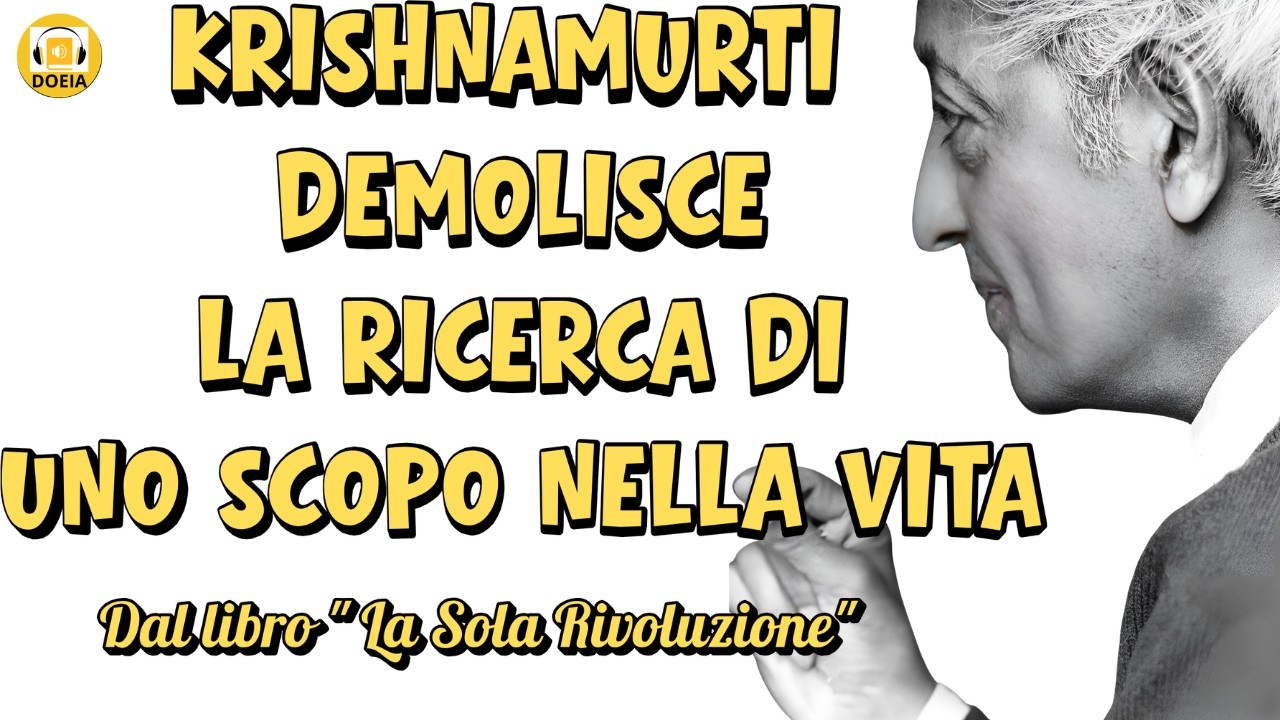 Krishnamurti Demolisce La Ricerca Di Uno Scopo Nella Vita