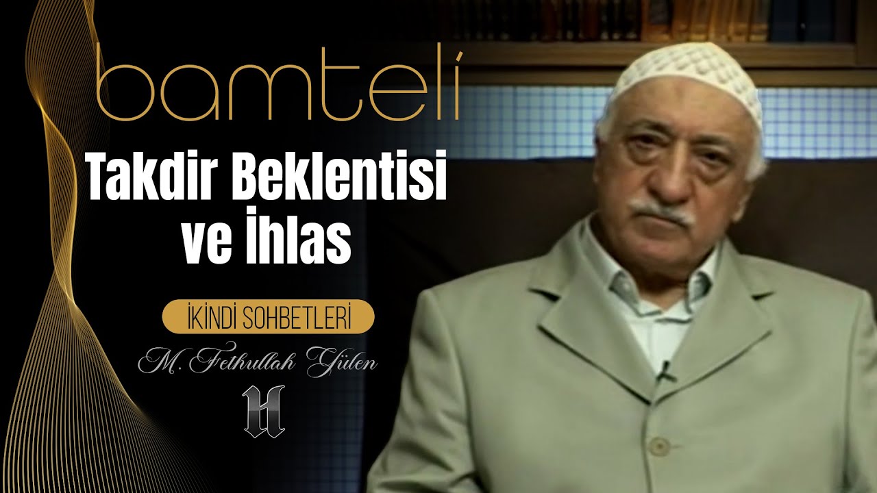 Bamteli | Takdir Beklentisi ve İhlas | M. Fethullah Gülen | (2008/05/26)