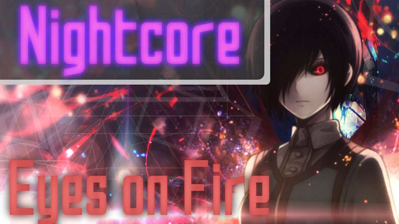 Nightcore - Eyes On Fire [Blue Foundation]