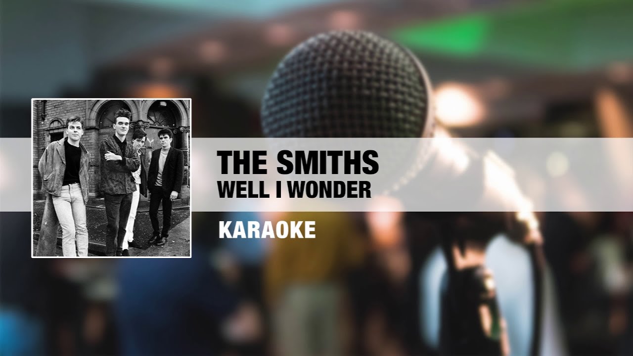 The Smiths - Well I Wonder (Karaoke)