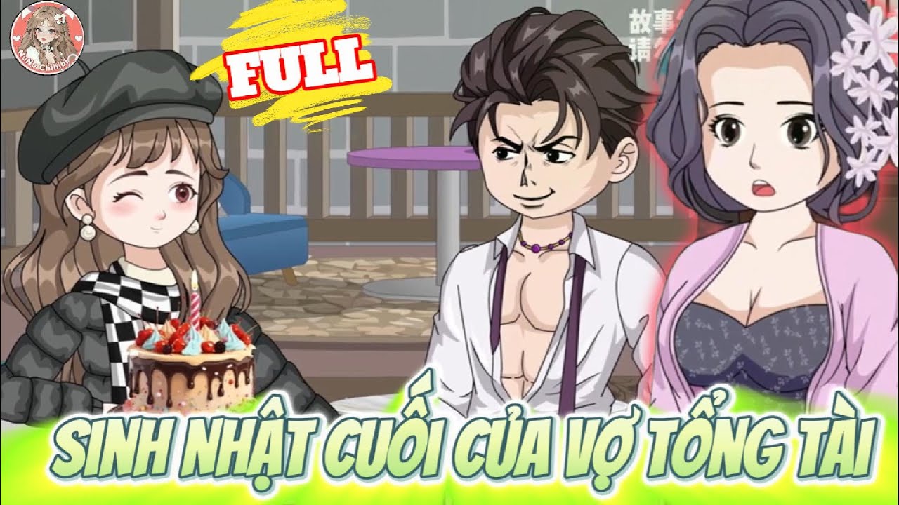 FULL Version : Sinh Nhật Cuối Của Vợ Tổng Tài - NuNu Chibi