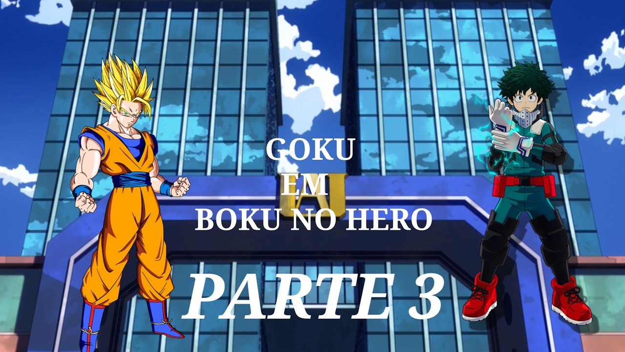 oque teria acontecido se Goku fosse para o mundo de Boku no hero parte 3