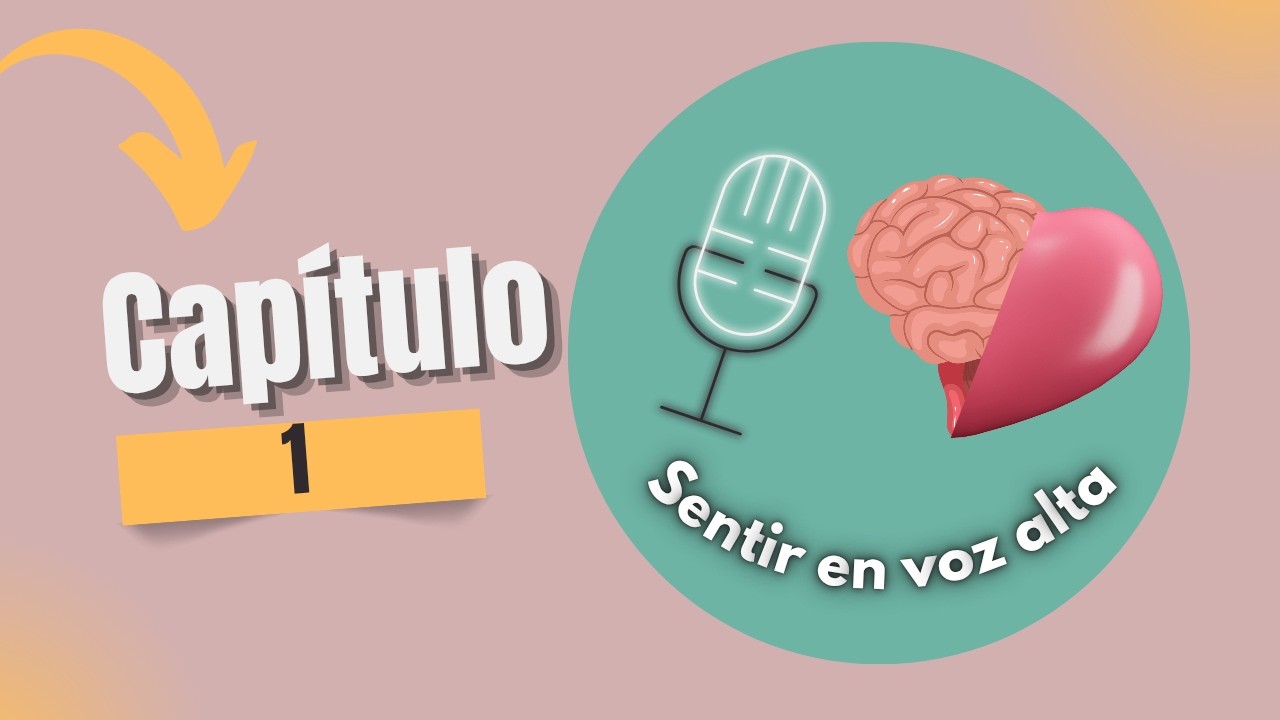 SENTIR EN VOZ ALTA - Capítulo 1 Podcast. 