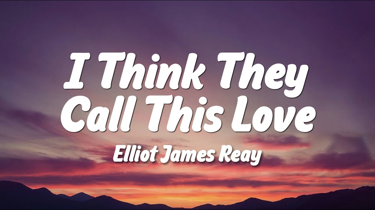 Elliot James Reay - I Think They Call This Love (Lyrics)