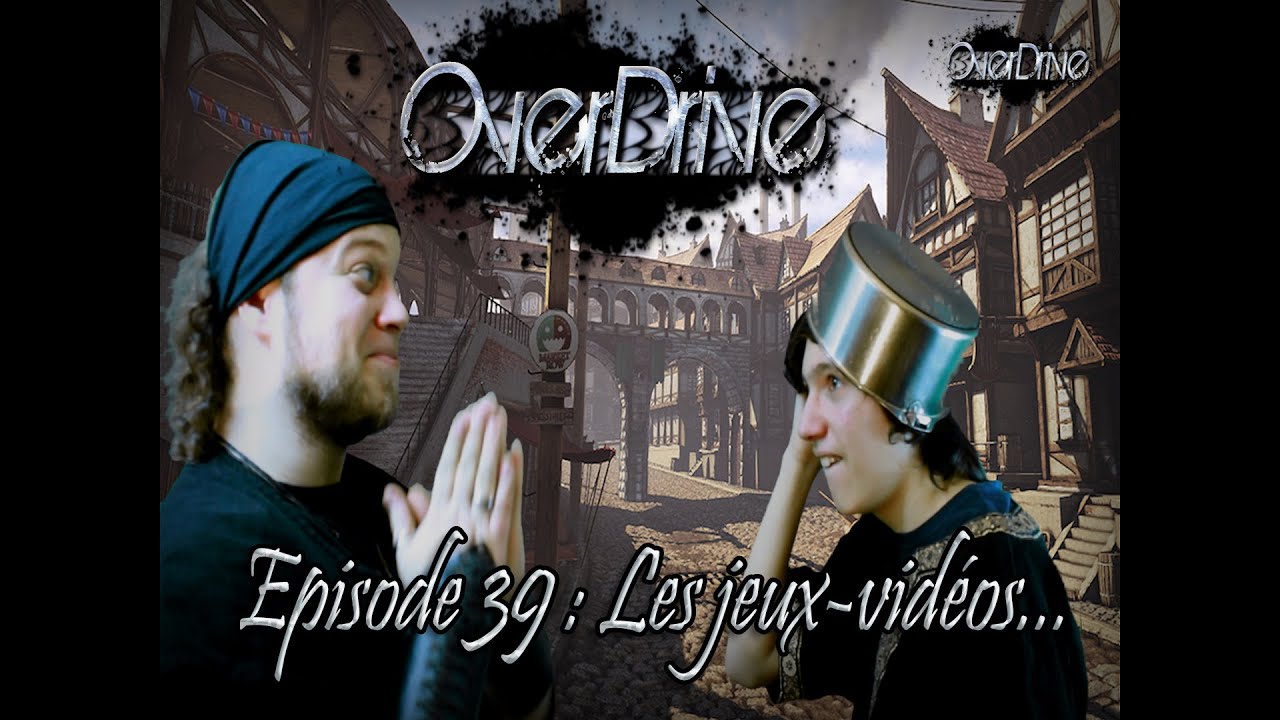 Les jeux-vidéos : Overdrive Episode #39