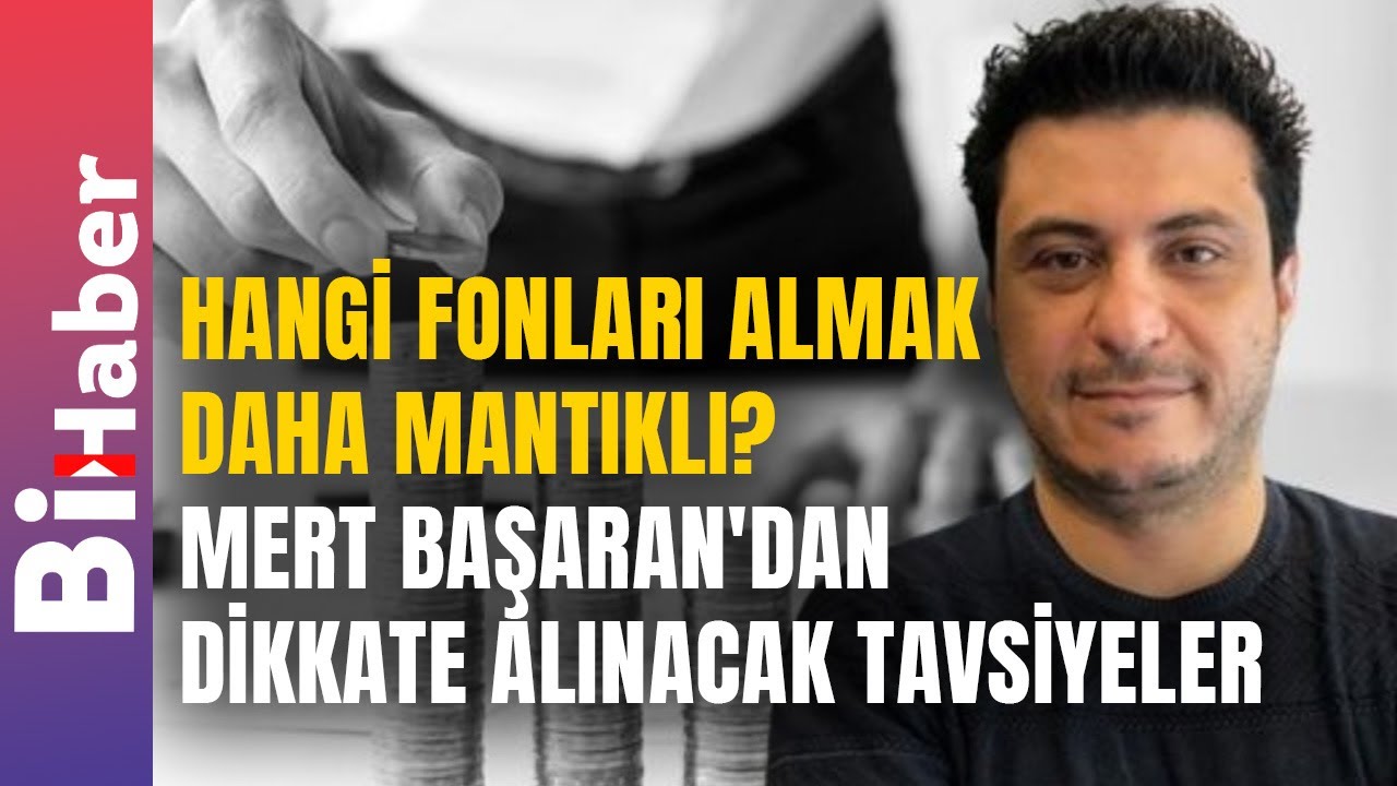 Hangi Fonları Almak Daha Mantıklı? Mert Başaran'dan Dikkate Alınacak Tavsiyeler | BiHaber