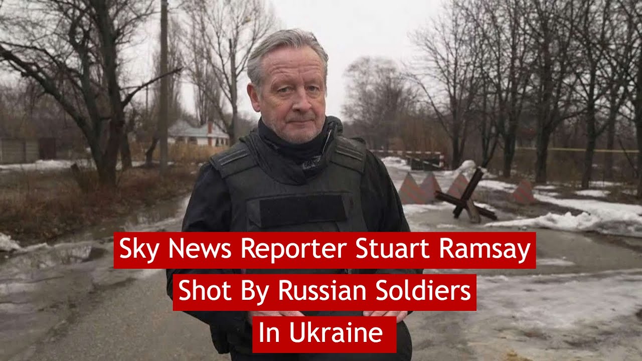 sky News Reporter Stuart ramsay Shot By Russian Soliders In Ukraine #news
