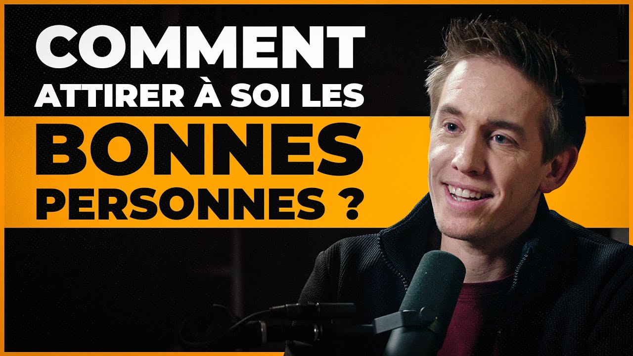 Comment T'ATTIRER les BONNES personnes et te cr&eacute;er un R&Eacute;SEAU de fou ?