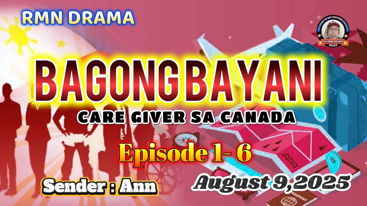 BAGONG BAYANI * Ep. 1 - 6 * Sender : Ann * Caregiver Sa Canada * August 9,2025