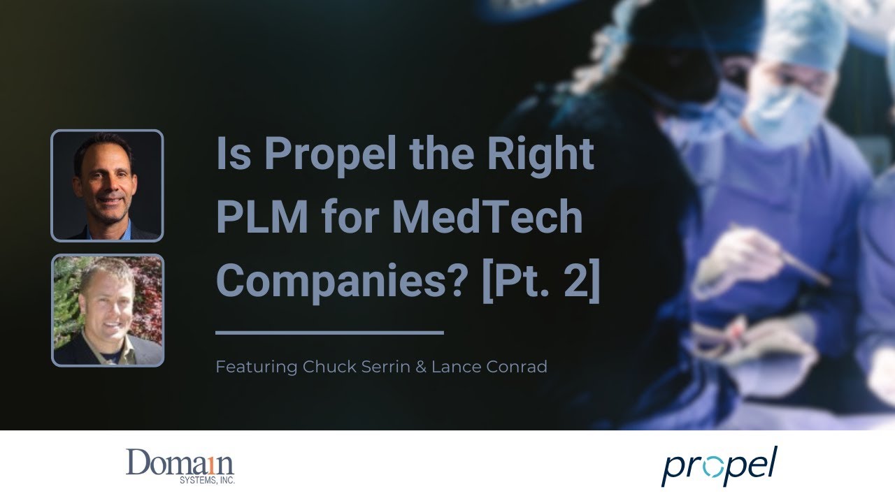 Is Propel the Right PLM for MedTech Companies? [Pt. 2]