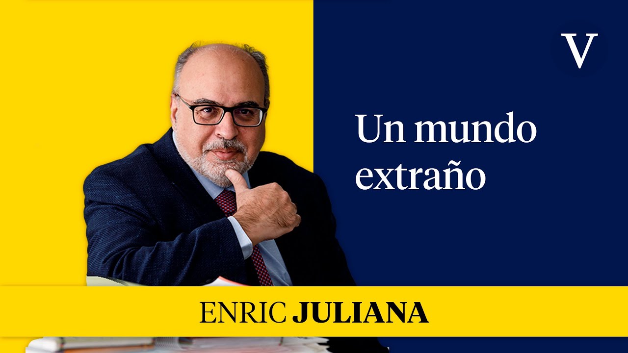 Un mundo extraño | Enfoque Enric Juliana