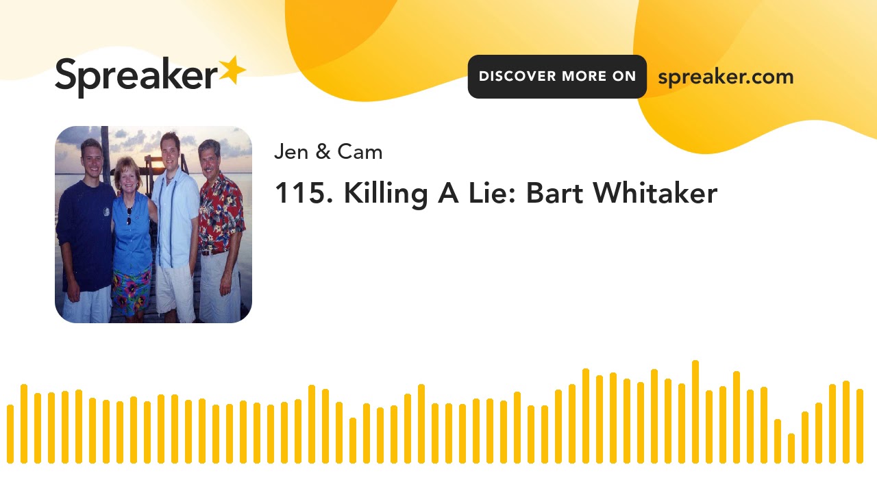 115. Killing A Lie: Bart Whitaker