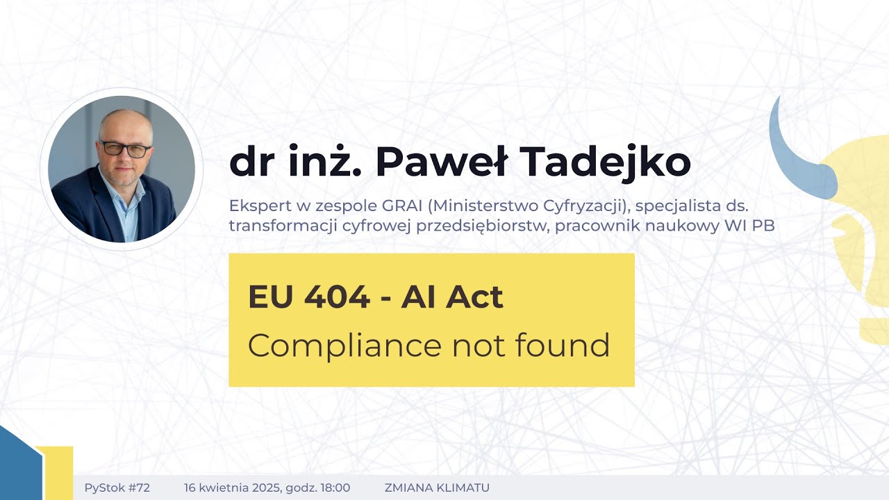 PyStok #72 - EU 404 - AI Act Compliance Not Found - dr inż. Paweł Tadejko