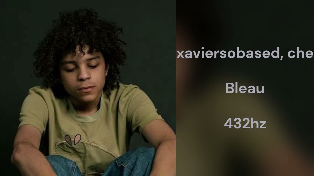 xaviersobased - Bleau (feat. che) (432hz)