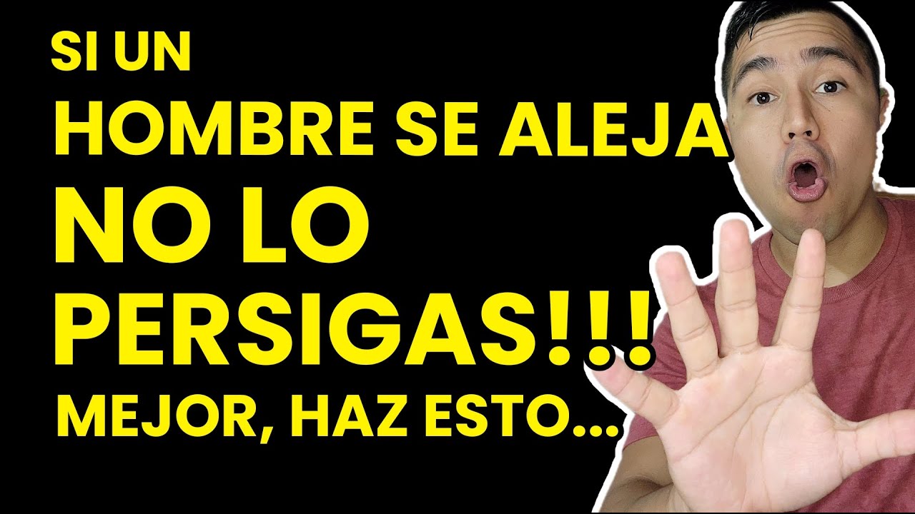 NO LO BUSQUES!!, Si un HOMBRE SE ALEJA haz esto...