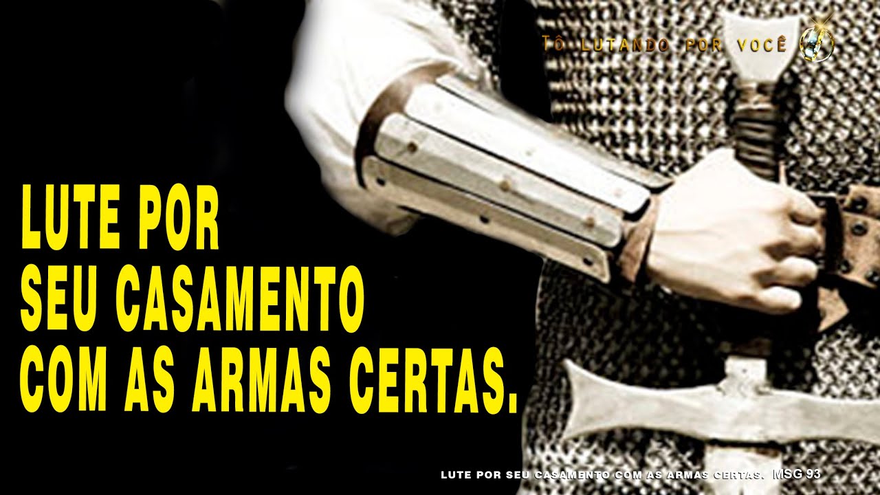 MSG93.  LUTE POR SEU CASAMENTO COM AS ARMAS CERTAS  Restauração de Casamento