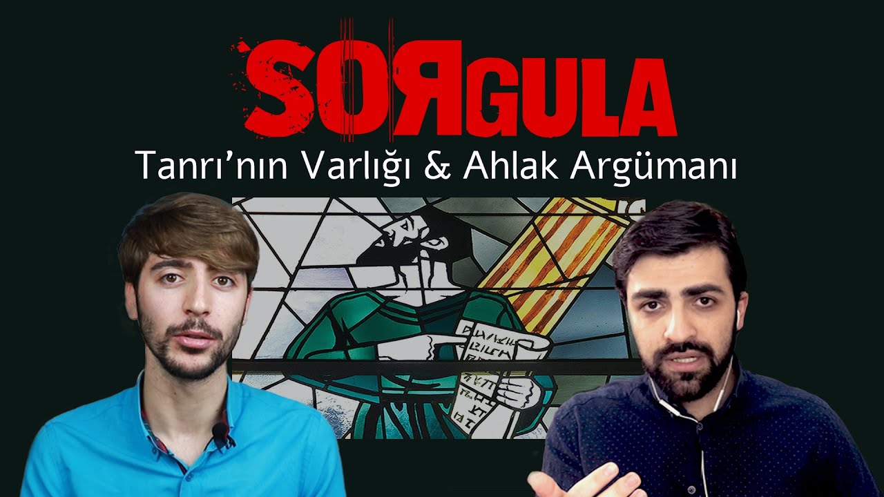 Tanrı'nın Varlığı & Ahlak Argümanı [Sorgula]