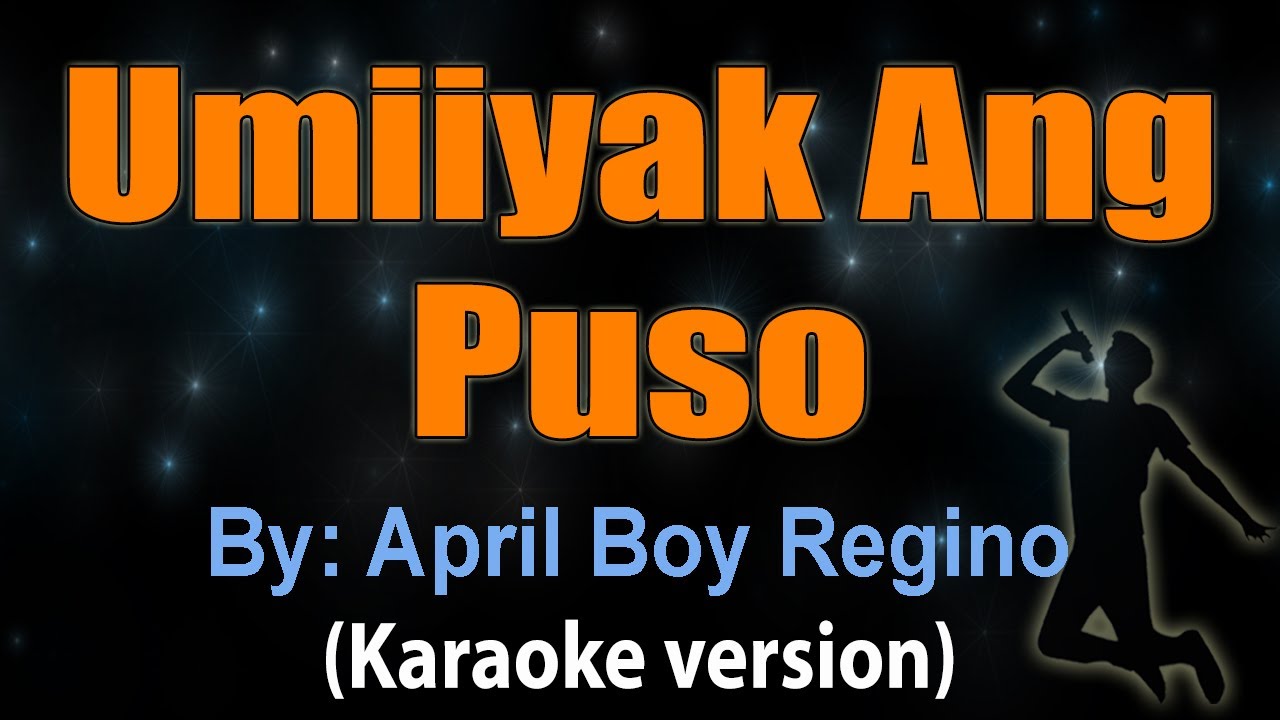 UMIIYAK ANG PUSO - April Boy Regino (KARAOKE)