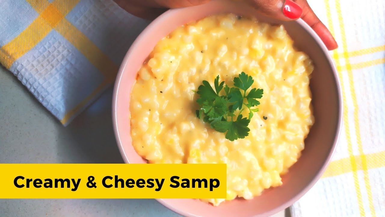 SOUTH AFRICAN SAMP RECIPE: How To Cook Creamy & Cheesy Samp | Creamy Samp / Creamed Corn/Samp Recipe